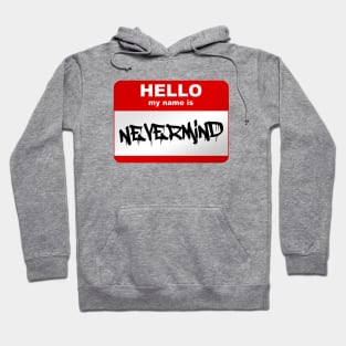 Hello my name is Nevermind Hoodie